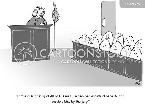 'In the case of the King vs All of His men I'm declaring a mistrial because of a possible bias by the jury.'